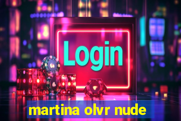 martina olvr nude